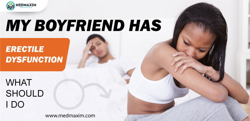 My Boyfriend Has Erectile Dysfunction What Should I Do?